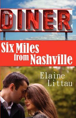 Six Miles From Nashville by Elaine Littau, Jonna Feavel