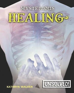 Mysterious Healing by Kathryn Walker