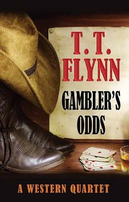 Gambler's Odds: A Western Quartet by T. T. Flynn