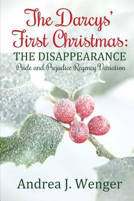 The Darcys' First Christmas: The Disappearance by Andrea J. Wenger, A. Lady