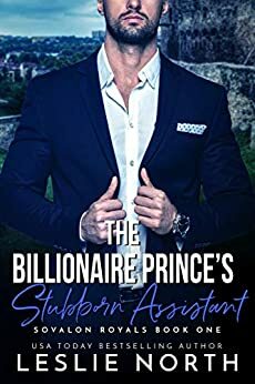 The Billionaire Prince's Stubborn Assistant by Leslie North