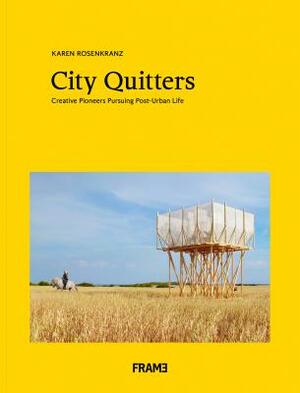 City Quitters: An Exploration of Post-Urban Life by Karen Rosenkranz