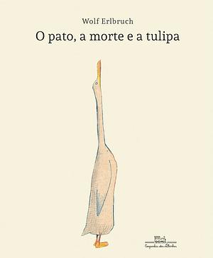 O pato, a morte e a tulipa by Wolf Erlbruch