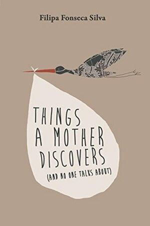 Things a Mother Discovers: (and no one talks about) by Mark Ayton, Sofia Silva, Filipa Fonseca Silva