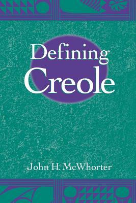 Defining Creole by John H. McWhorter