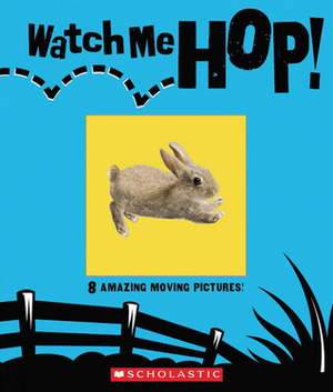 Watch Me Hop! 8 Amazing Moving Pictures! by Rebecca Young, Von Gltschka