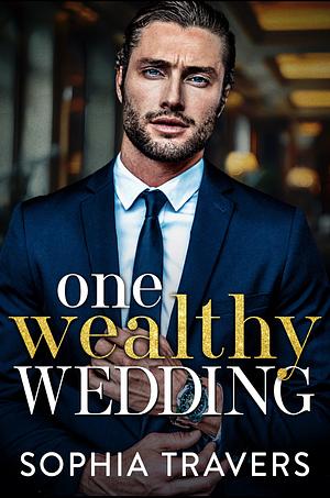 One Wealthy Wedding by Sophia Travers