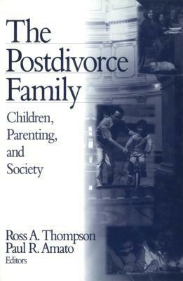 The Postdivorce Family: Children, Parenting, and Society by Paul R. Amato, Ross A. Thompson