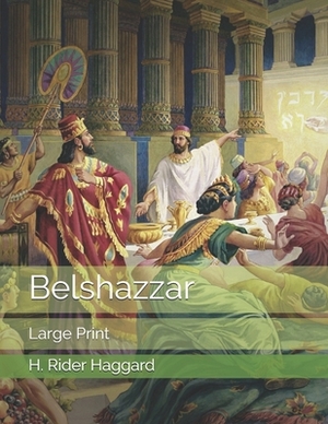 Belshazzar: Large Print by H. Rider Haggard