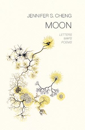 Moon: Letters, Maps, Poems by Jennifer S. Cheng