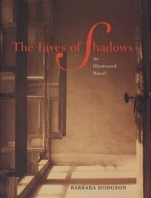 The Lives of Shadows: An Illustrated Novel by Barbara Hodgson