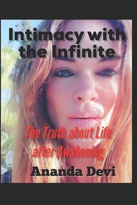Intimacy with the Infinite: The Truth about Life after Awakening by Ananda Devi