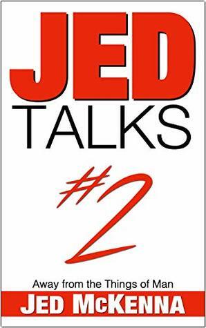 Jed Talks #2: Away from the Things of Man by Jed McKenna