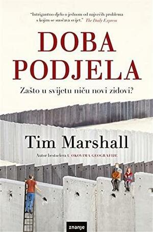 Doba podjela: Zašto u svijetu niču novi zidovi? by Tim Marshall