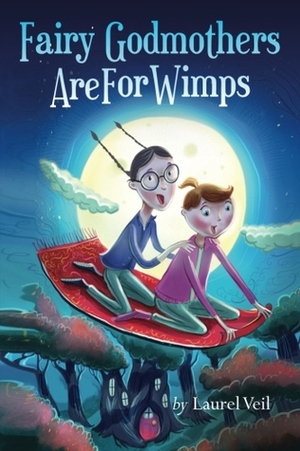 Fairy Godmothers Are For Wimps by Laurel Veil