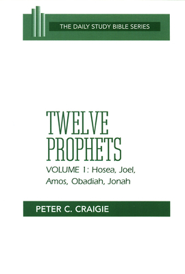 Twelve Prophets, Volume 1, Revised Edition: Hosea, Joel, Amos, Obadiah, and Jonah by Peter C. Craigie
