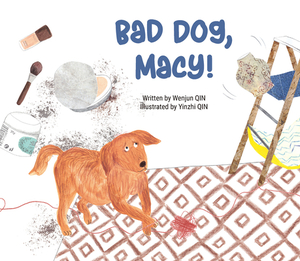 Bad Dog, Macy! by Wenjun Qin