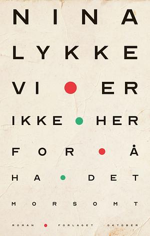 Vi er ikke her for å ha det morsomt by Nina Lykke