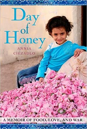 Day of Honey: A Memoir of Food, Love, and War by Annia Ciezadlo
