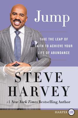 Jump: Take the Leap of Faith to Achieve Your Life of Abundance by Steve Harvey