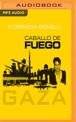 Caballo de Fuego (Narración En Castellano): Gaza by Florencia Bonelli