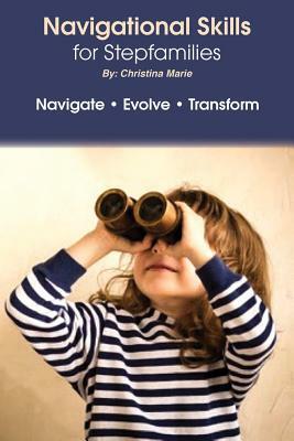 Navigational Skills for Stepfamilies by Christina Marie