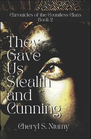 They Gave Us Stealth and Cunning by Cheryl S. Ntumy