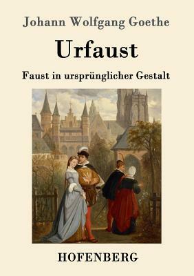 Urfaust: Faust in ursprünglicher Gestalt by Johann Wolfgang von Goethe