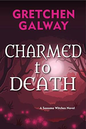 Charmed to Death by Gretchen Galway