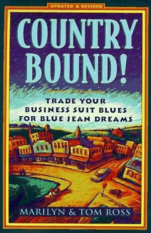 Country Bound!: Trade Your Business Suit Blues for Blue Jean Dreams by Marilyn Heimberg Ross, Tom Ross