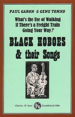 What's the Use of Walking If There's a Freight Train Going Your Way?: Black Hoboes & Their Songs by Paul Geron, Paul Garon