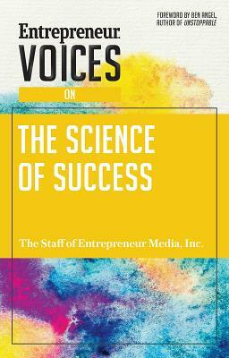 Entrepreneur Voices on the Science of Success by Inc The Staff of Entrepreneur Media