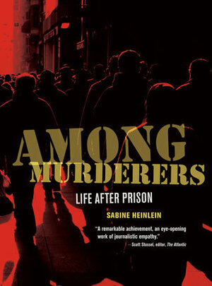 Among Murderers: Life after Prison by Sabine Heinlein