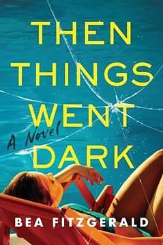 Then Things Went Dark by Bea Fitzgerald