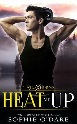 Heat Me Up by Sophie O'Dare, Lyn Forester