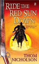 Ride the Red Sun Down by Thom Nicholson