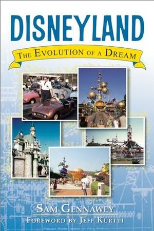 Disneyland: The Evolution of a Dream by Sam Gennawey