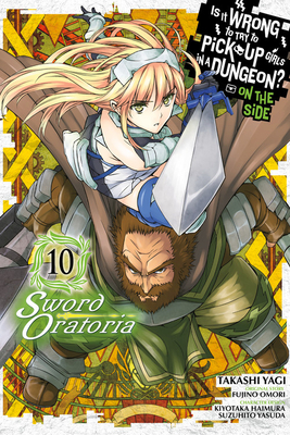 Is It Wrong to Try to Pick Up Girls in a Dungeon? on the Side: Sword Oratoria, Vol. 10 (Manga) by Fujino Omori