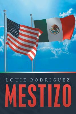 Mestizo: A Memoir by Louie Rodriguez