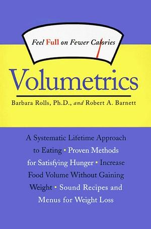 Volumetrics: Feel Full on Fewer Calories by Barbara J. Rolls