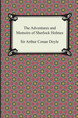 The Adventures and Memoirs of Sherlock Holmes by Arthur Conan Doyle