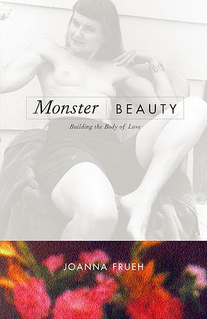 Monster/Beauty: Building the Body of Love by Joanna Frueh