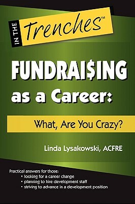 Fundraising as a Career: What, Are You Crazy? by Linda Lysakowski