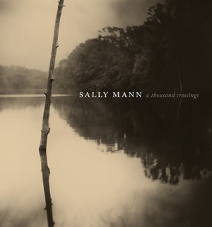 Sally Mann: A Thousand Crossings by Peabody Essex Museum, Sally Mann, Hilton Als, Sarah Greenough, Sarah Kennel, Drew Gilpin Faust, National Gallery Of Art, Malcolm Daniel
