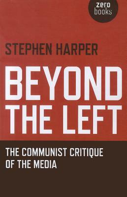 Beyond the Left: The Communist Critique of the Media by Stephen Harper