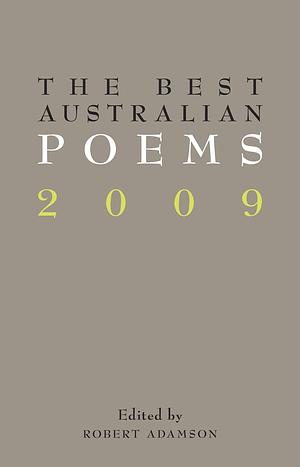 The Best Australian Poems 2009 by Dorothy Porter, Robert Adamson, Mandy Beaumont, Jen Jewel Brown, Lisa Gorton, Adam Aitken, Judith Beveridge, Michelle Cahill, Ivy Alvarez