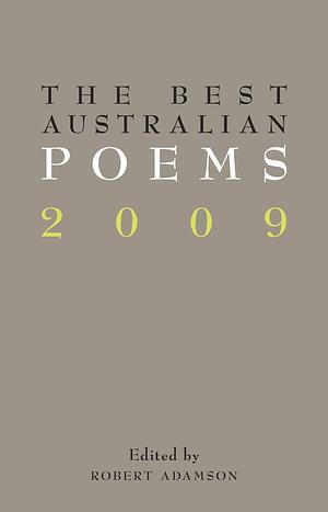 The Best Australian Poems 2009 by Michelle Cahill, Robert Adamson, Lisa Gorton, Ivy Alvarez, Dorothy Porter, Adam Aitken, Jen Jewel Brown, Judith Beveridge, Mandy Beaumont