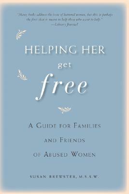 Helping Her Get Free: A Guide for Families and Friends of Abused Women by Susan Brewster