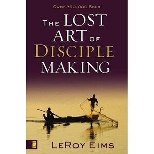 The Lost Art of Disciple Making by LeRoy Eims