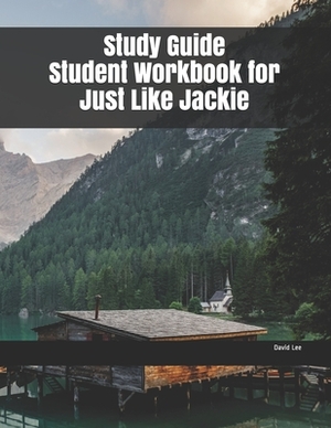 Study Guide Student Workbook for Just Like Jackie by David Lee